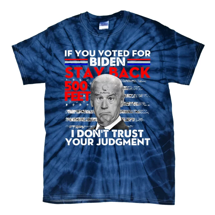 If You Voted For Biden Stay Back 500 Feet Funny Anti Biden Tie-Dye T-Shirt