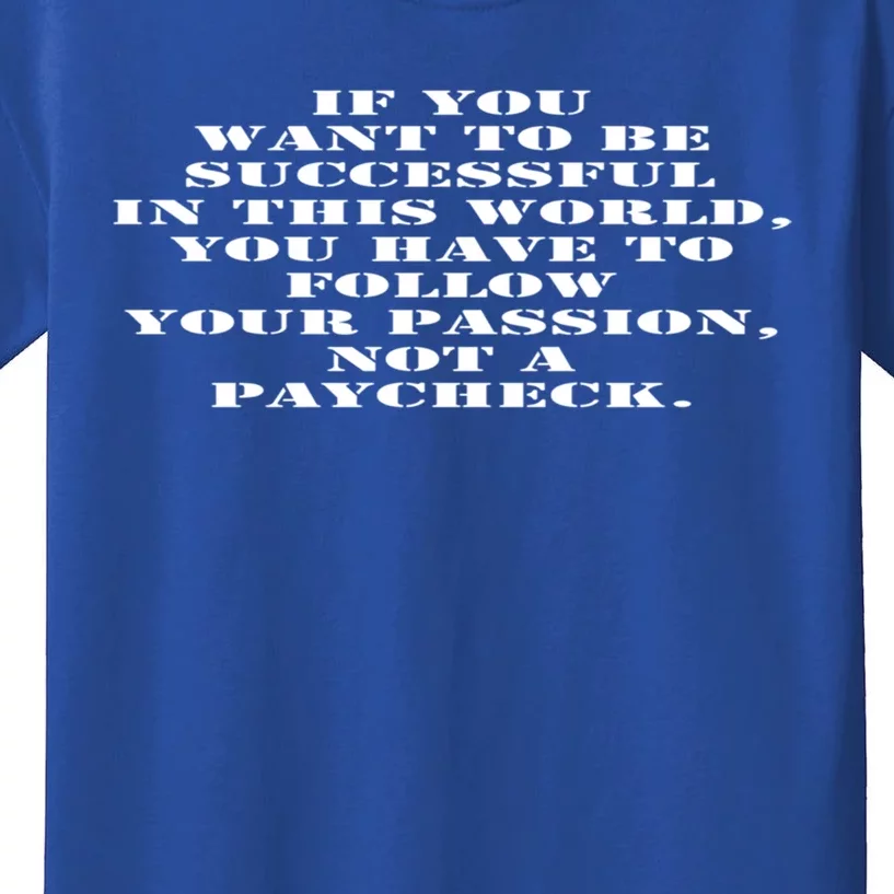 If You Want To Be Successful Follow Your Passion Gift Kids T-Shirt