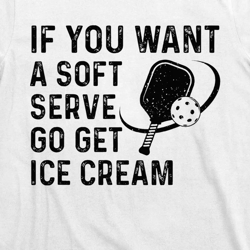 If You Want A Soft Serve Funny Pickleball Women T-Shirt