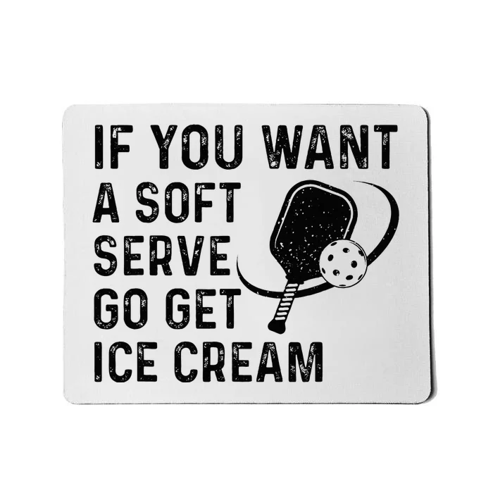 If You Want A Soft Serve Funny Pickleball Women Mousepad