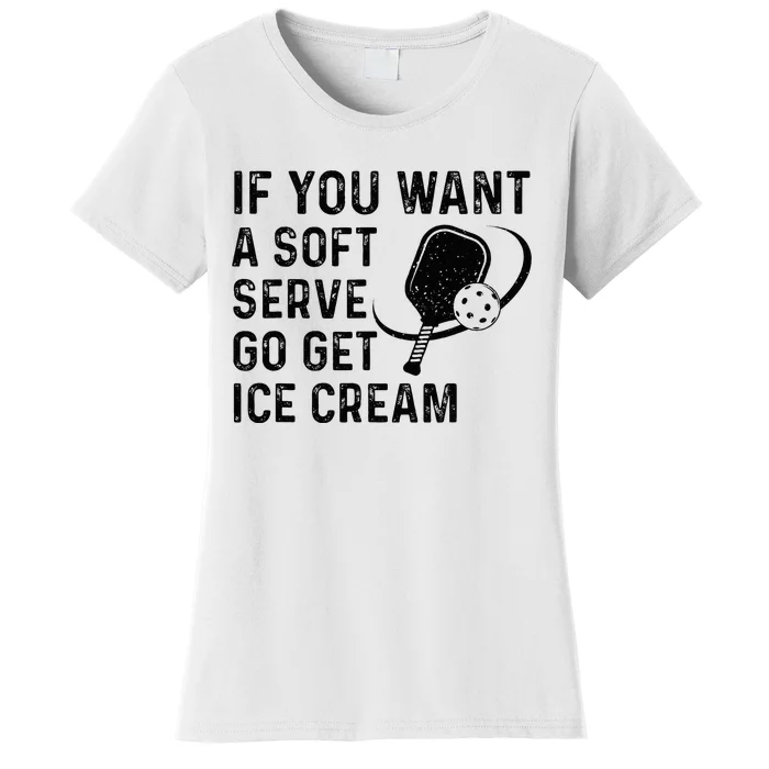 If You Want A Soft Serve Funny Pickleball Women Women's T-Shirt