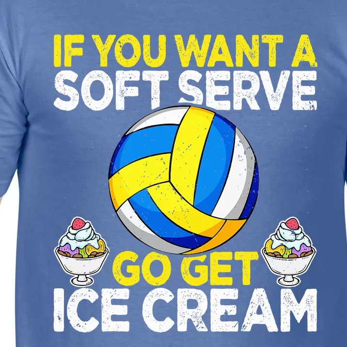 If You Want A Soft Serve Go Get Ice Cream Funny Volleyball Comfort Colors T-Shirt