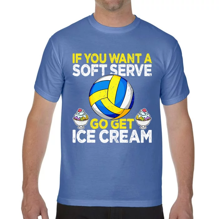 If You Want A Soft Serve Go Get Ice Cream Funny Volleyball Comfort Colors T-Shirt