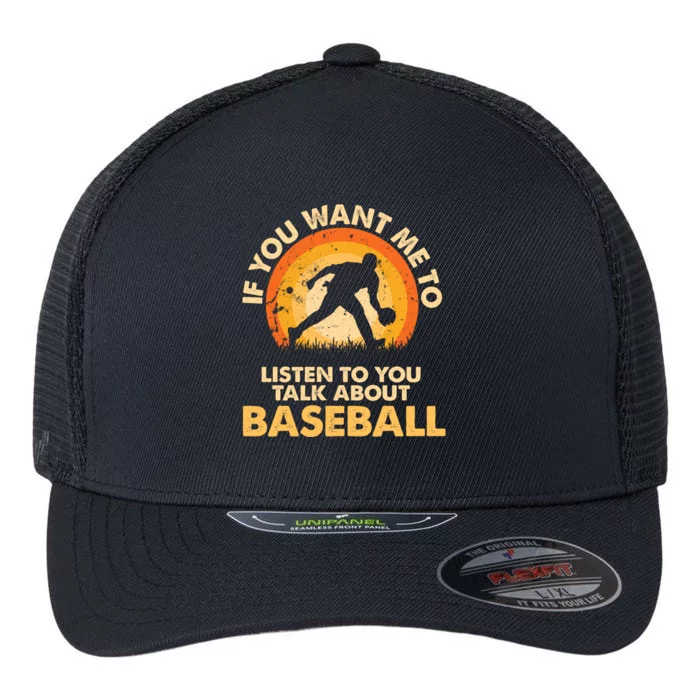 If You Want Me To Listen Talk About Baseball Funny Gift Flexfit Unipanel Trucker Cap