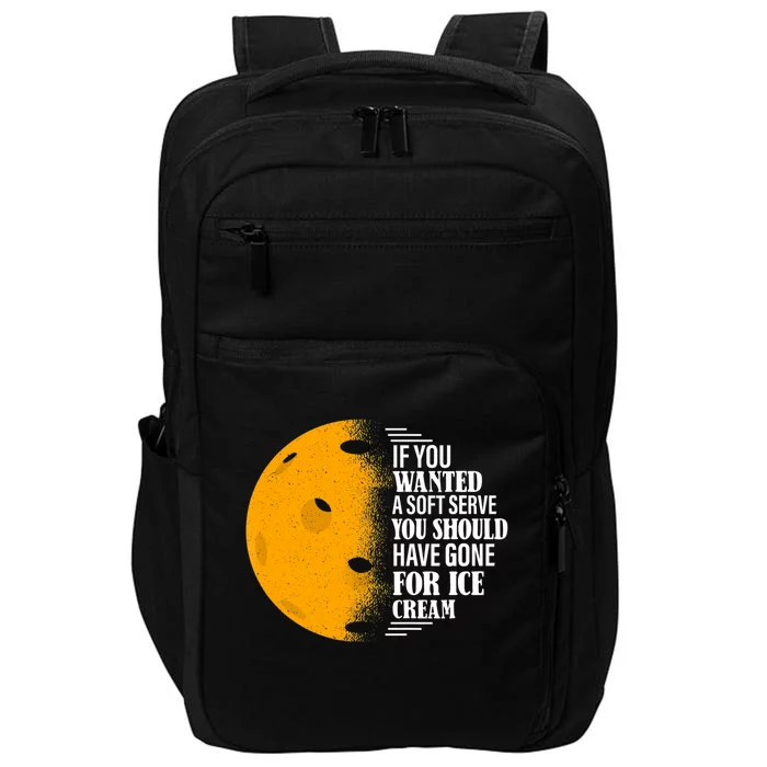 If You Wanted A Soft Serve Funny Pickleball TShirt Impact Tech Backpack