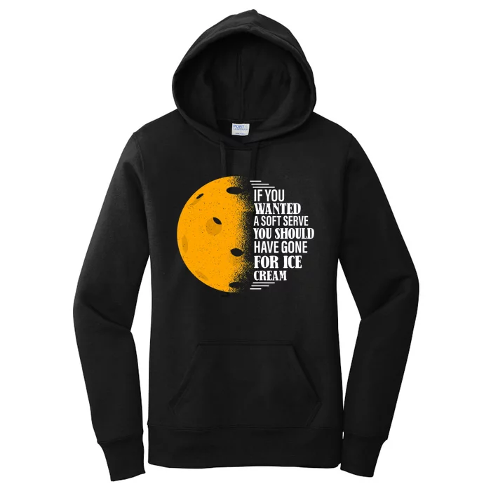 If You Wanted A Soft Serve Funny Pickleball TShirt Women's Pullover Hoodie