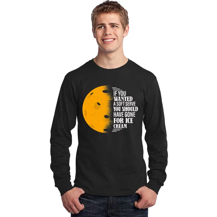 If You Wanted A Soft Serve Funny Pickleball TShirt Tall Long Sleeve T-Shirt