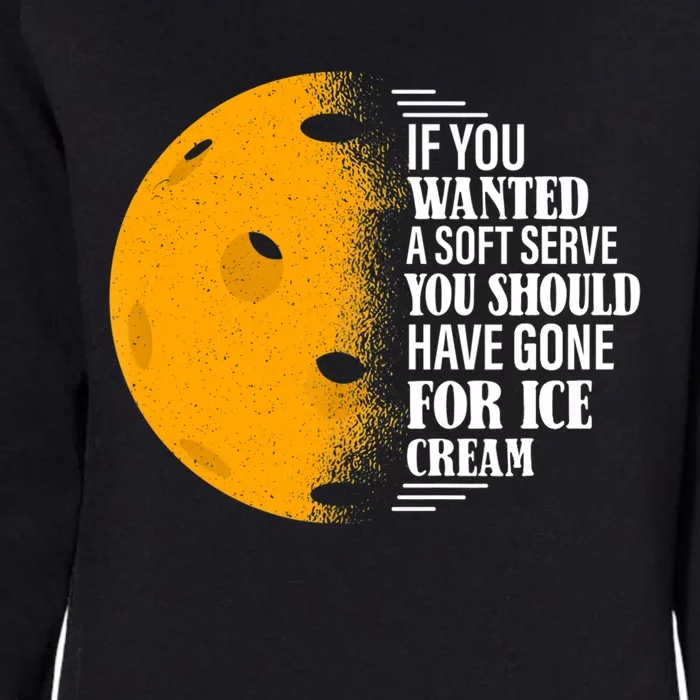 If You Wanted A Soft Serve Funny Pickleball TShirt Womens California Wash Sweatshirt