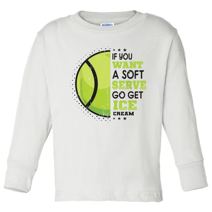 If You Want A Soft Serve Go Get Ice Cream Funny Tennis Toddler Long Sleeve Shirt