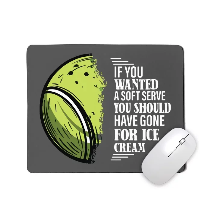 If You Wanted A Soft Serve Funny Tennis Player Mousepad