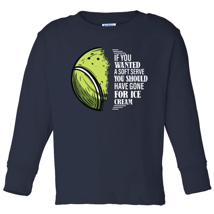 If You Wanted A Soft Serve Funny Tennis Player Toddler Long Sleeve Shirt