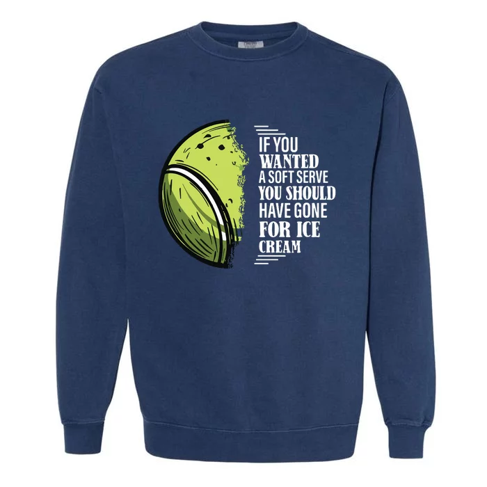 If You Wanted A Soft Serve Funny Tennis Player Garment-Dyed Sweatshirt