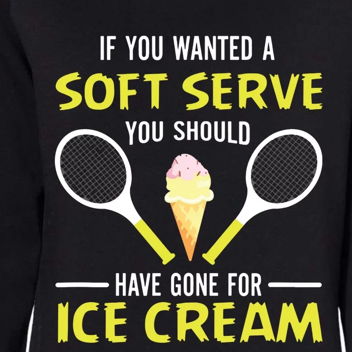 If You Wanted A Soft Serve Funny Tennis Shirts Tennis Lover Womens California Wash Sweatshirt