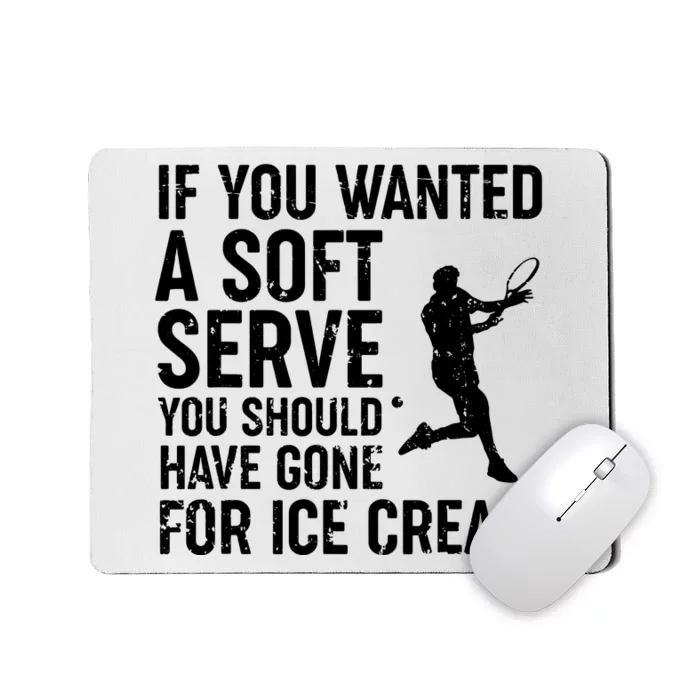 If You Wanted A Soft Serve Tennis Shirts Funny Tennis Mousepad