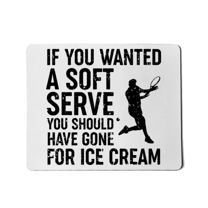 If You Wanted A Soft Serve Tennis Shirts Funny Tennis Mousepad