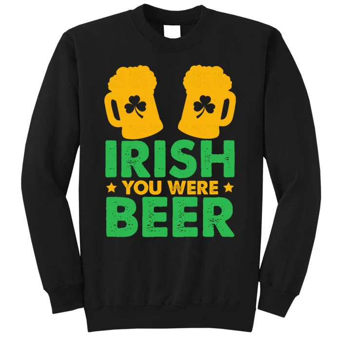 Irish You Were Beer St Patricks Day Shamrock's Irish Day Sweatshirt