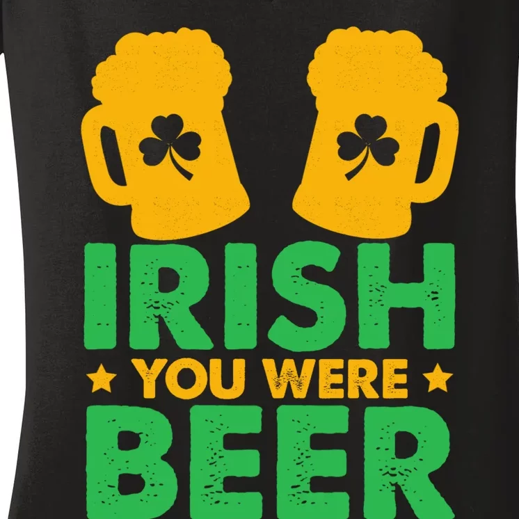 Irish You Were Beer St Patricks Day Shamrock's Irish Day Women's V-Neck T-Shirt