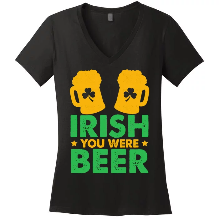 Irish You Were Beer St Patricks Day Shamrock's Irish Day Women's V-Neck T-Shirt