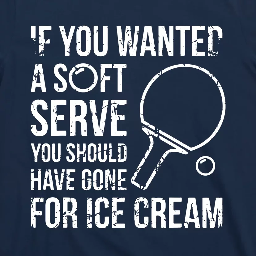 If You Wanted A Soft Serve Ping Pong T-Shirt