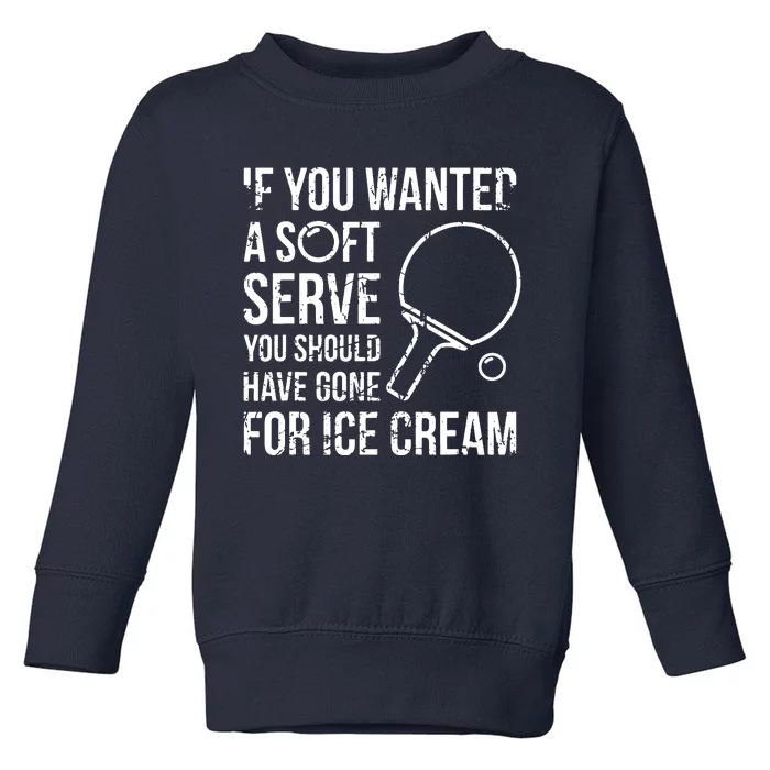 If You Wanted A Soft Serve Ping Pong Toddler Sweatshirt