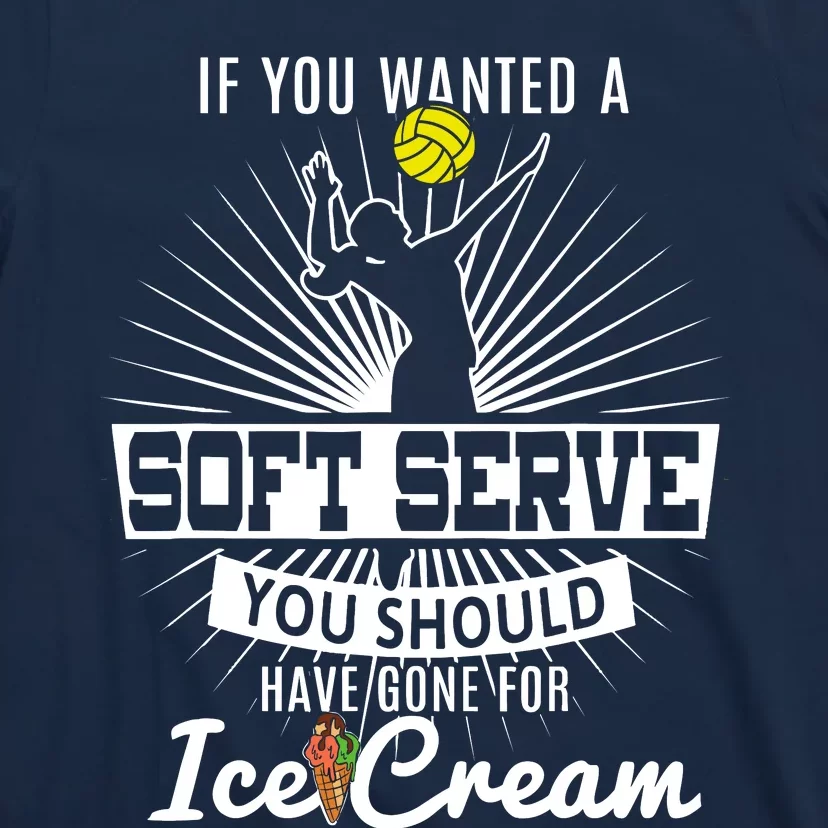 If You Wanted A Soft Serve Volleyball Player & Coach T T-Shirt