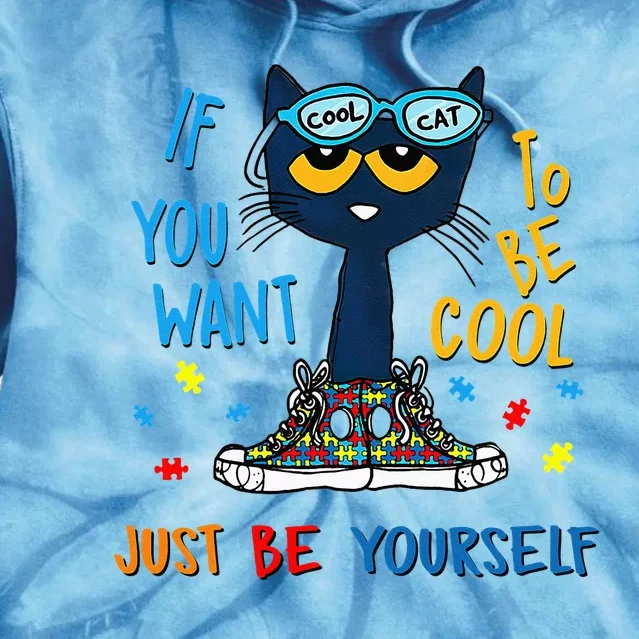 If You Want To Be Cool Just Be Yourself Cat Autism Warrior Tie Dye Hoodie