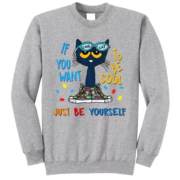 If You Want To Be Cool Just Be Yourself Cat Autism Warrior Tall Sweatshirt