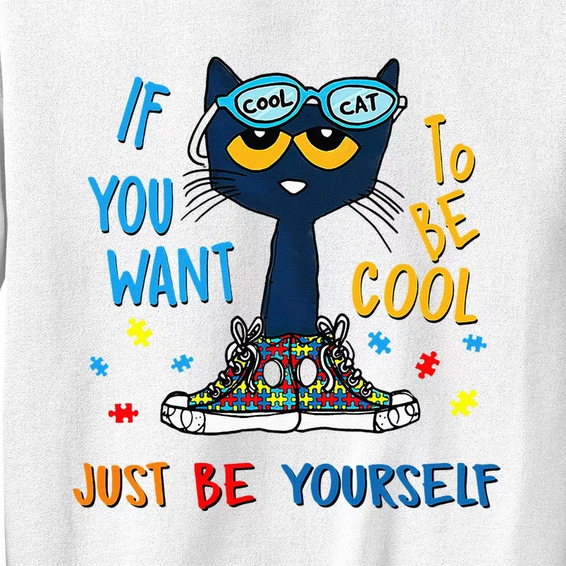 If You Want To Be Cool Just Be Yourself Cat Autism Warrior Sweatshirt