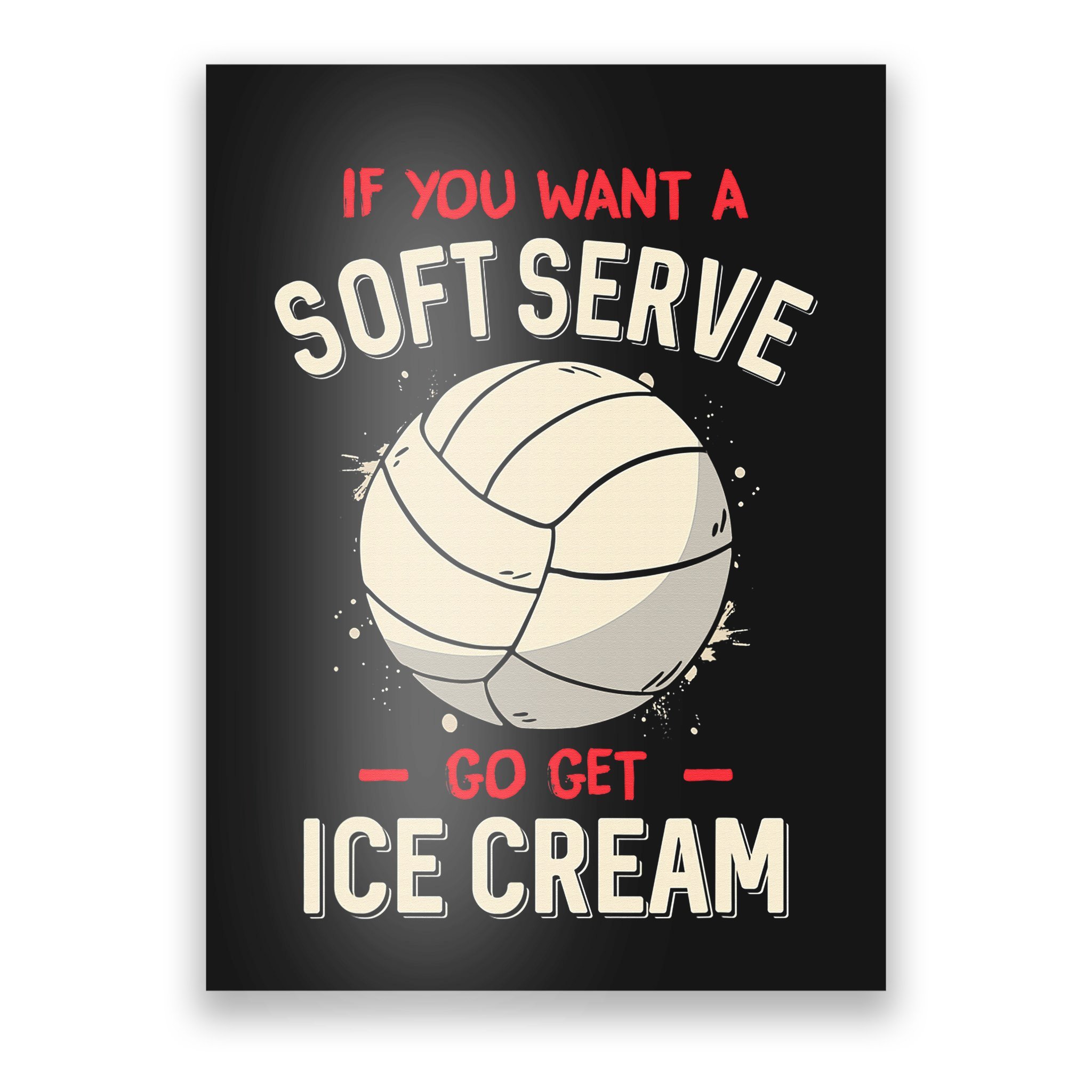 Grænseværdi Tyr Sparsommelig If You Wanted A Soft Serve Funny Girls Volleyball Poster | TeeShirtPalace