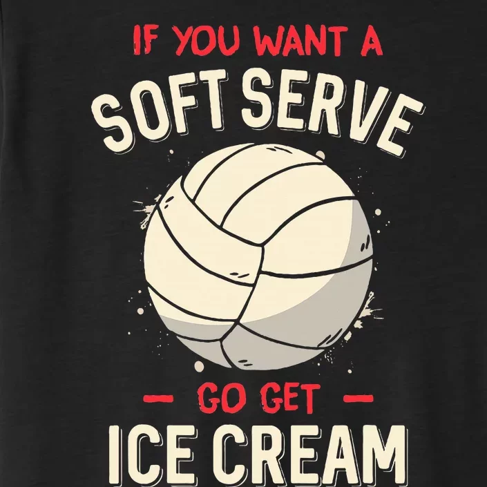 If You Want A Soft Serve Voleyball ChromaSoft Performance T-Shirt