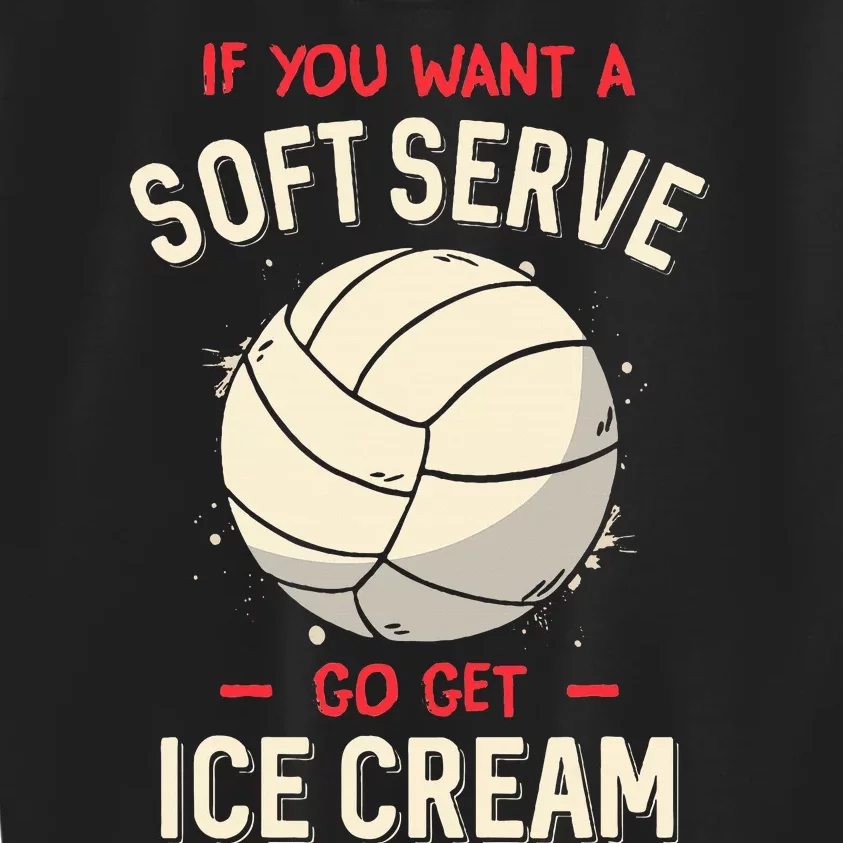 If You Want A Soft Serve Voleyball Kids Sweatshirt