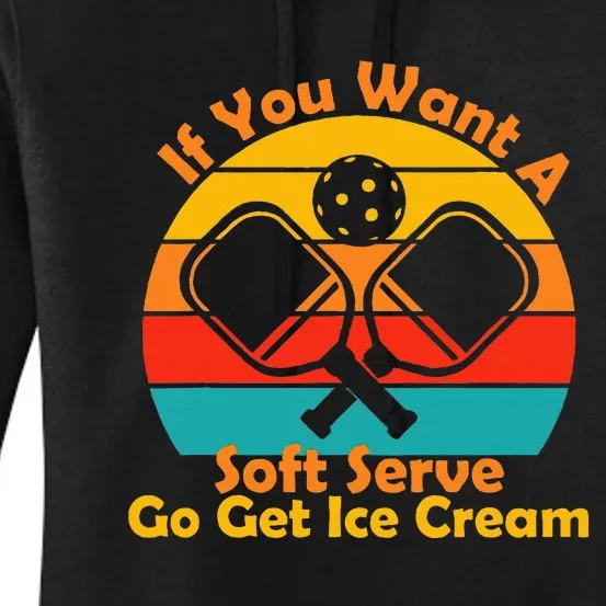 If You Want A Soft Serve Go Get Ice Cream Funny Pickleball Women's Pullover Hoodie