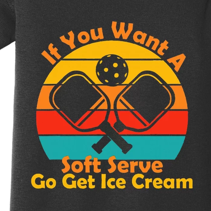 If You Want A Soft Serve Go Get Ice Cream Funny Pickleball Baby Bodysuit