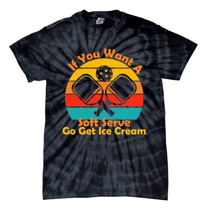 If You Want A Soft Serve Go Get Ice Cream Funny Pickleball Tie-Dye T-Shirt