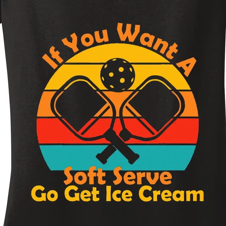 If You Want A Soft Serve Go Get Ice Cream Funny Pickleball Women's V-Neck T-Shirt