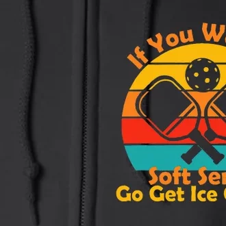 If You Want A Soft Serve Go Get Ice Cream Funny Pickleball Full Zip Hoodie