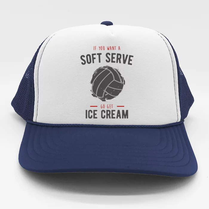 If You Want A Soft Serve Go Get Ice Cream Funny Vollyball Trucker Hat