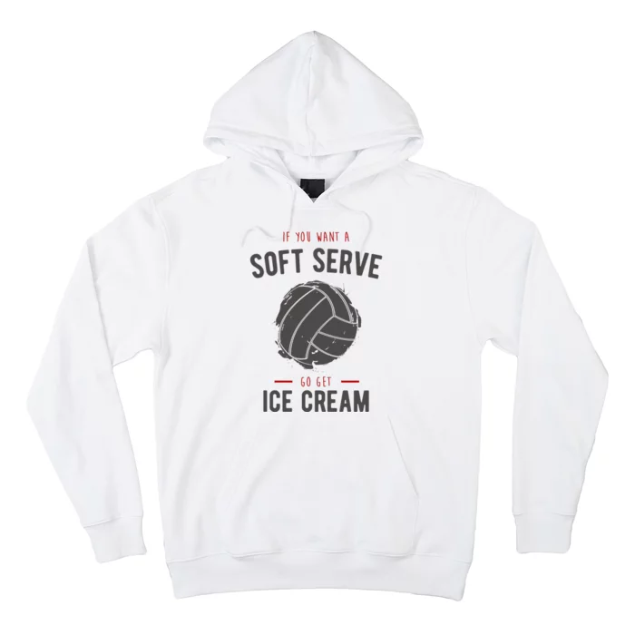 If You Want A Soft Serve Go Get Ice Cream Funny Vollyball Hoodie