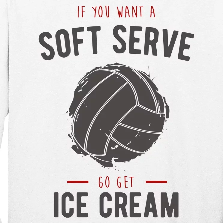 If You Want A Soft Serve Go Get Ice Cream Funny Vollyball Long Sleeve Shirt