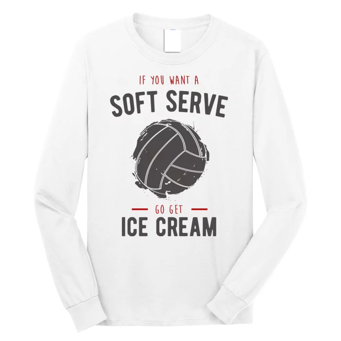 If You Want A Soft Serve Go Get Ice Cream Funny Vollyball Long Sleeve Shirt