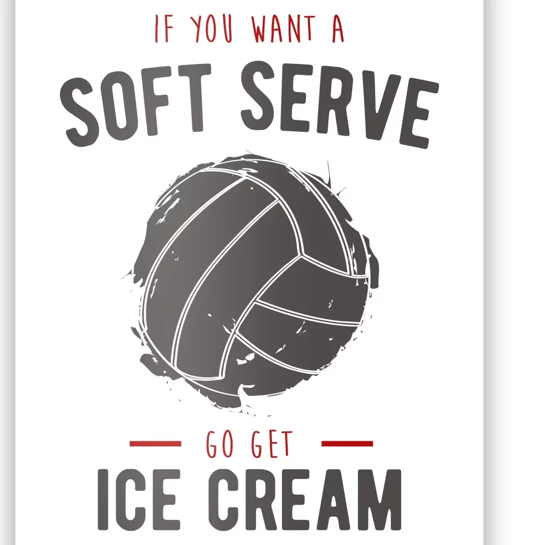 If You Want A Soft Serve Go Get Ice Cream Funny Vollyball Poster