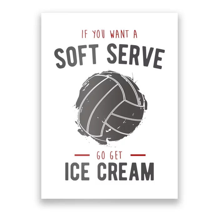 If You Want A Soft Serve Go Get Ice Cream Funny Vollyball Poster