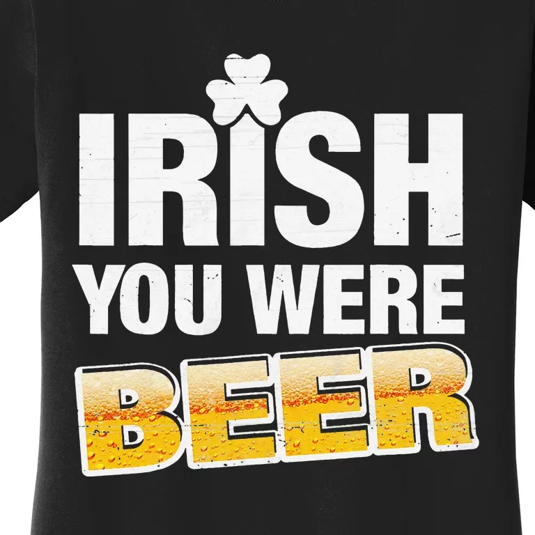 Irish You Were Beer Lover St Patrick Day Drinking Gifts Women's T-Shirt