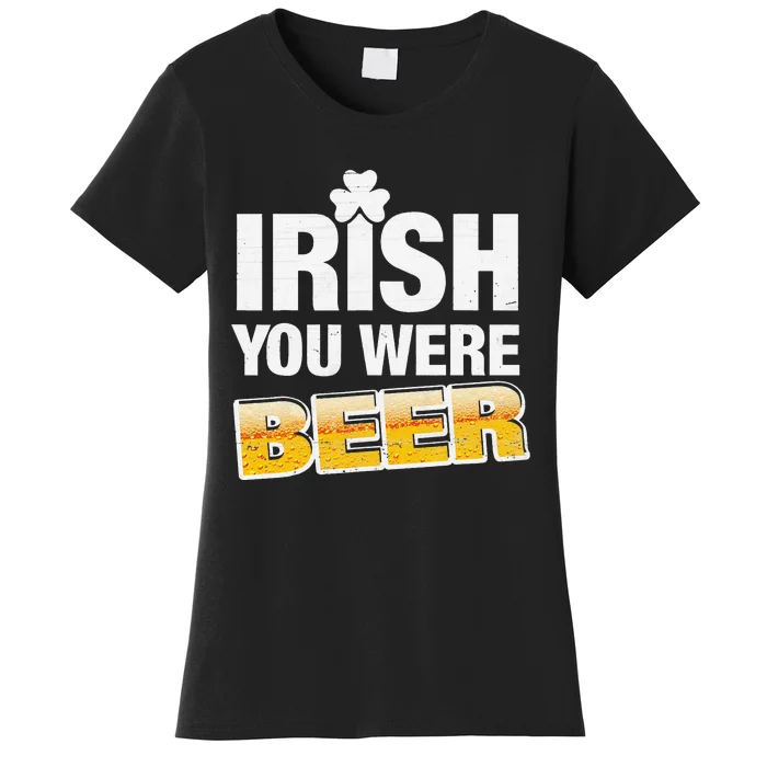 Irish You Were Beer Lover St Patrick Day Drinking Gifts Women's T-Shirt