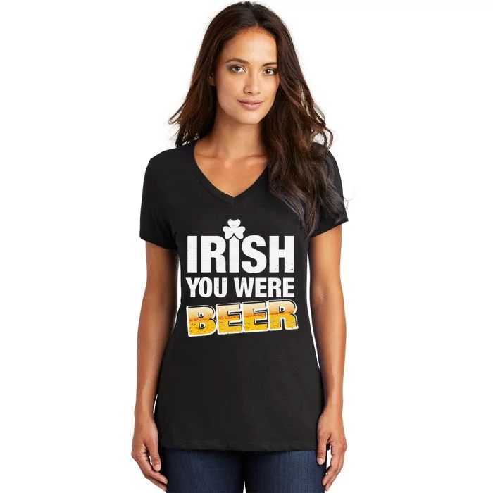 Irish You Were Beer Lover St Patrick Day Drinking Gifts Women's V-Neck T-Shirt