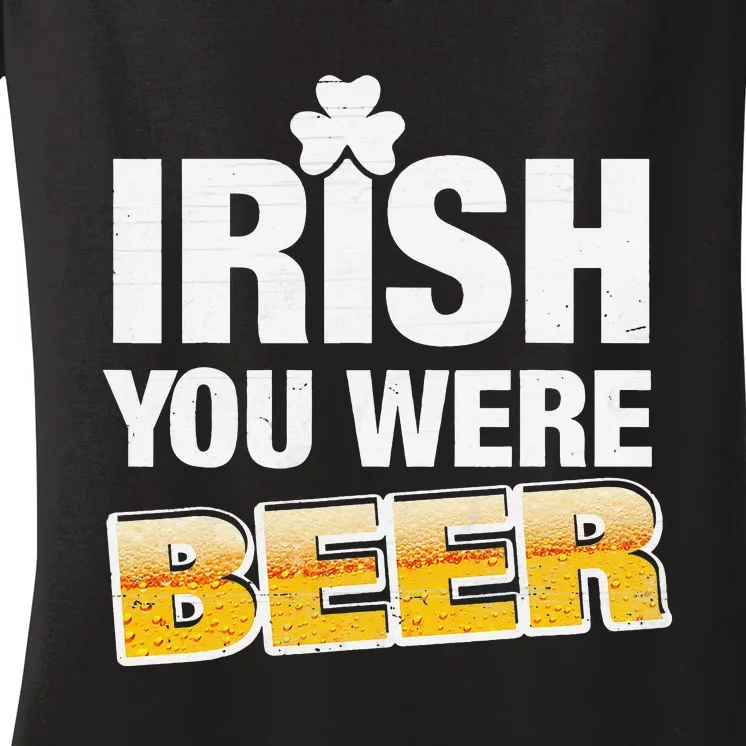 Irish You Were Beer Lover St Patrick Day Drinking Gifts Women's V-Neck T-Shirt