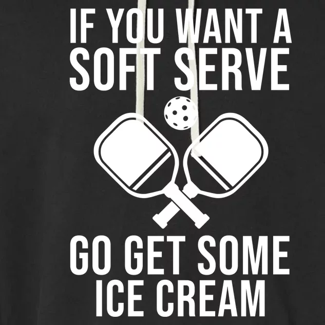 If You Want A Soft Serve Go Get Some Ice Cream Funny Pickleball Garment-Dyed Fleece Hoodie