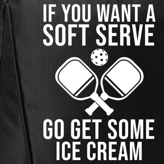 If You Want A Soft Serve Go Get Some Ice Cream Funny Pickleball City Backpack