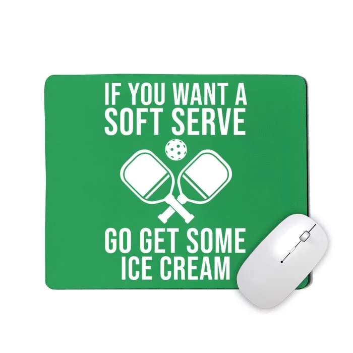 If You Want A Soft Serve Go Get Some Ice Cream Funny Pickleball Mousepad