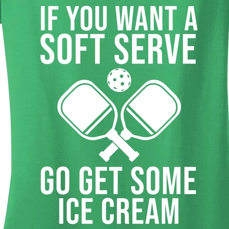 If You Want A Soft Serve Go Get Some Ice Cream Funny Pickleball Women's V-Neck T-Shirt